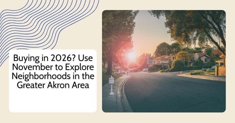 Buying in 2026? Use November to Explore Neighborhoods in the Greater Akron Area
