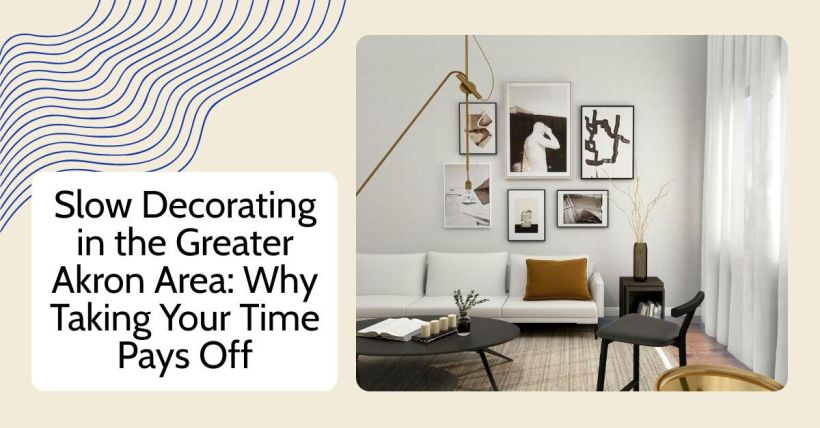 Slow Decorating in the Greater Akron Area: Why Taking Your Time Pays Off