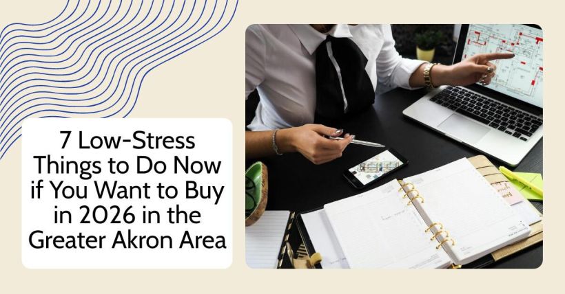 7 Low-Stress Things to Do Now if You Want to Buy in 2026 in the Greater Akron Area