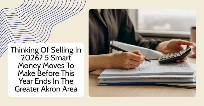 Thinking Of Selling In 2026? 5 Smart Money Moves To Make Before This Year Ends In The Greater Akron Area