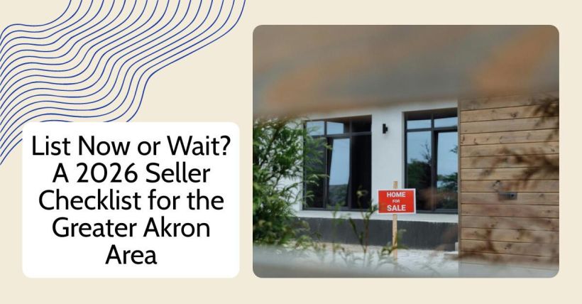 List Now or Wait? A 2026 Seller Checklist for the Greater Akron Area