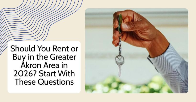Should You Rent or Buy in the Greater Akron Area in 2026? Start With These Questions