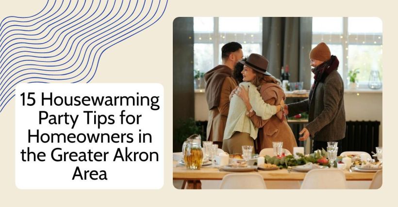 15 Housewarming Party Tips for Homeowners in the Greater Akron Area