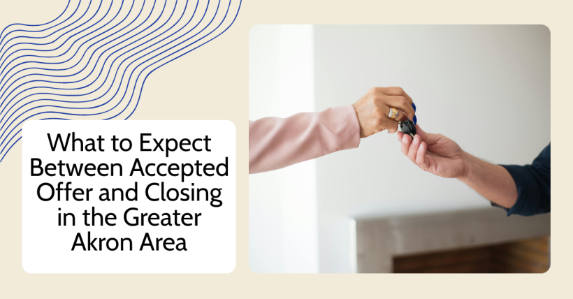 What to Expect Between Accepted Offer and Closing in the Greater Akron Area