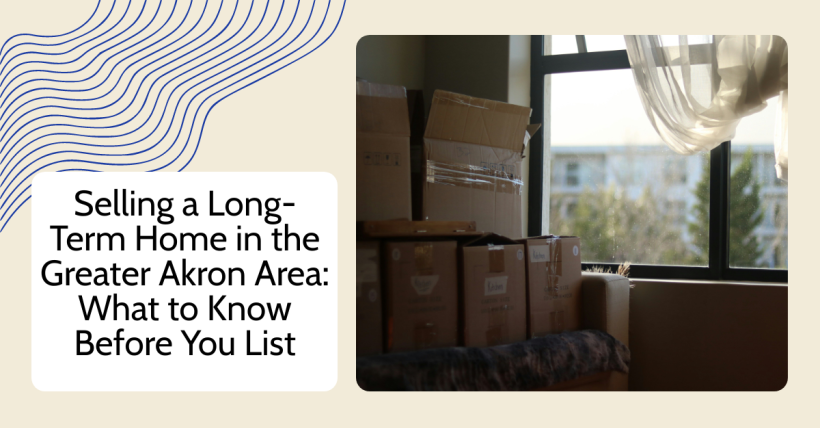 Selling a Long-Term Home in the Greater Akron Area: What to Know Before You List