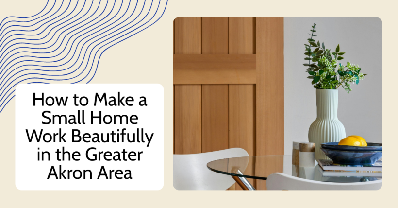 How to Make a Small Home Work Beautifully in the Greater Akron Area