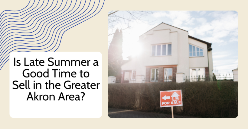 Is Late Summer a Good Time to Sell in the Greater Akron Area?