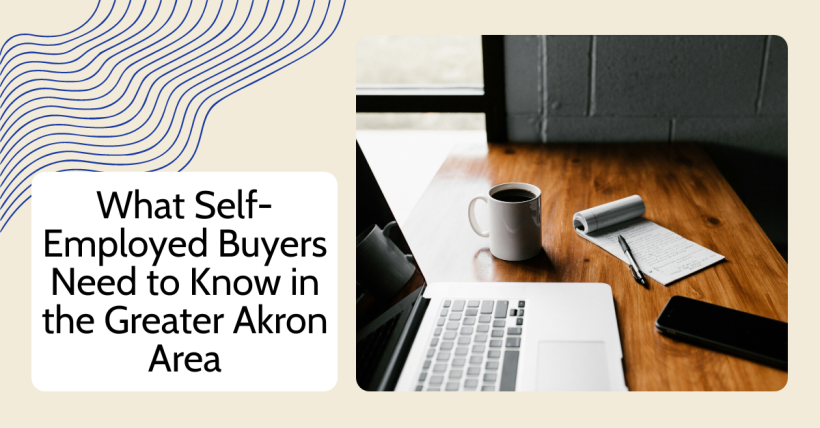 What Self-Employed Buyers Need to Know in the Greater Akron Area