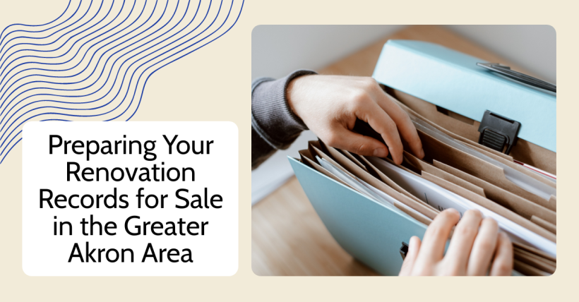 Preparing Your Renovation Records for Sale in the Greater Akron Area