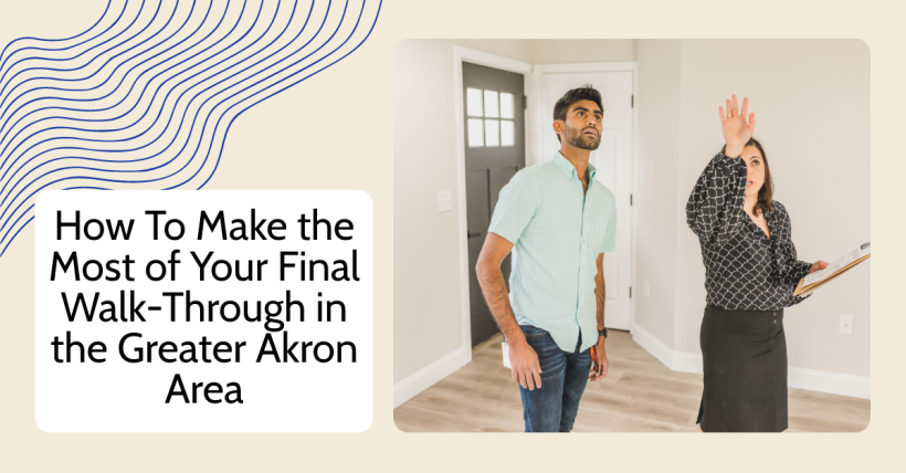 How To Make the Most of Your Final Walk-Through in the Greater Akron Area