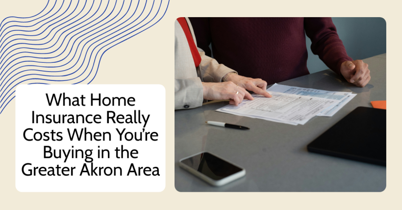 What Home Insurance Really Costs When You’re Buying in the Greater Akron Area