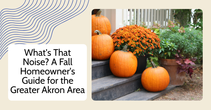 What's That Noise? A Fall Homeowner's Guide for the Greater Akron Area