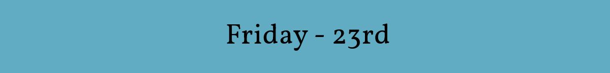  Friday - 23rd