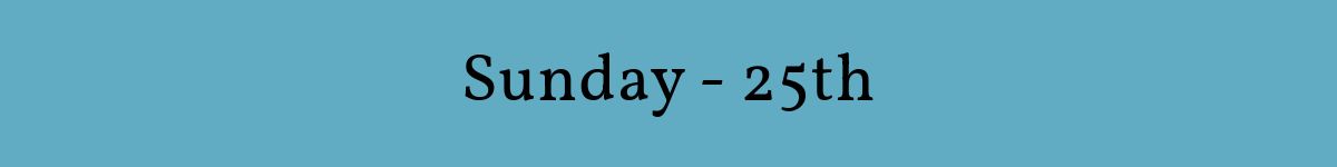 Sunday - 25th