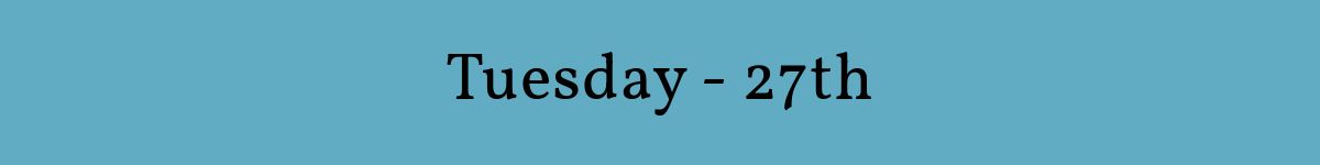 Tuesday - 27th