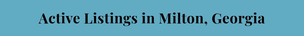 Active Listings in Milton, Georgia
