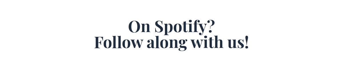 On Spotify? Follow along with us!