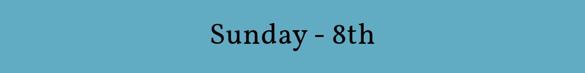 Sunday - 8th