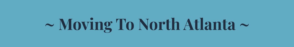 ~ Moving To North Atlanta ~