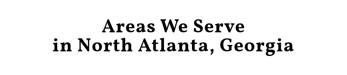 Areas We Servein North Atlanta, Georgia