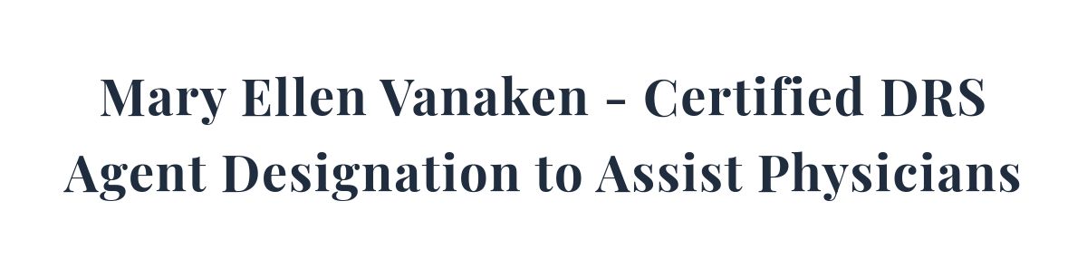 Mary Ellen Vanaken - Certified DRS Agent Designation to Assist Physicians