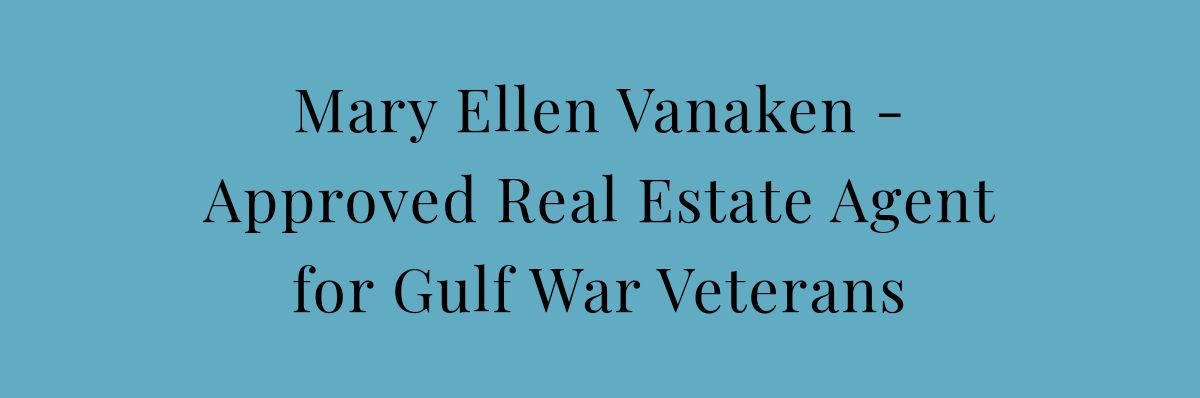 Mary Ellen Vanaken -Approved Real Estate Agent for Gulf War Veterans 