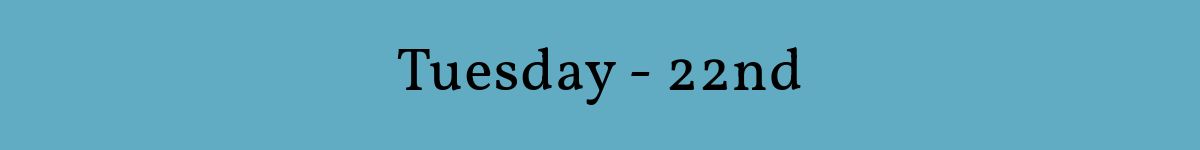 Tuesday - 22nd