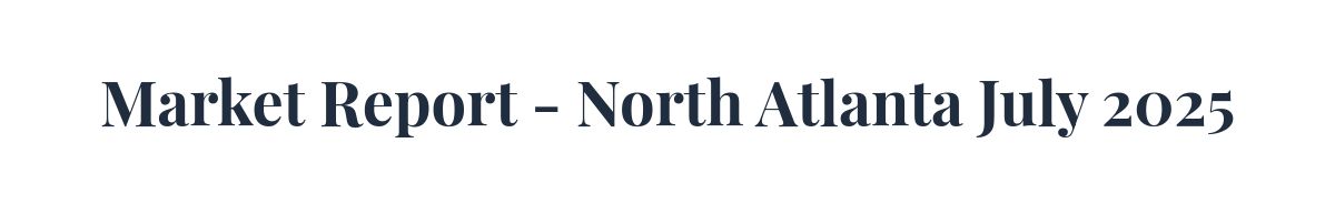 Market Report - North Atlanta July 2025