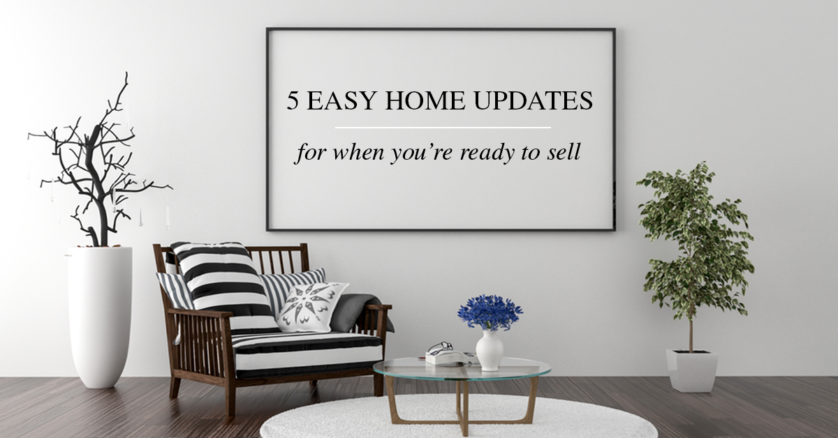 5 Easy Home Updates for When You’re Ready to Sell