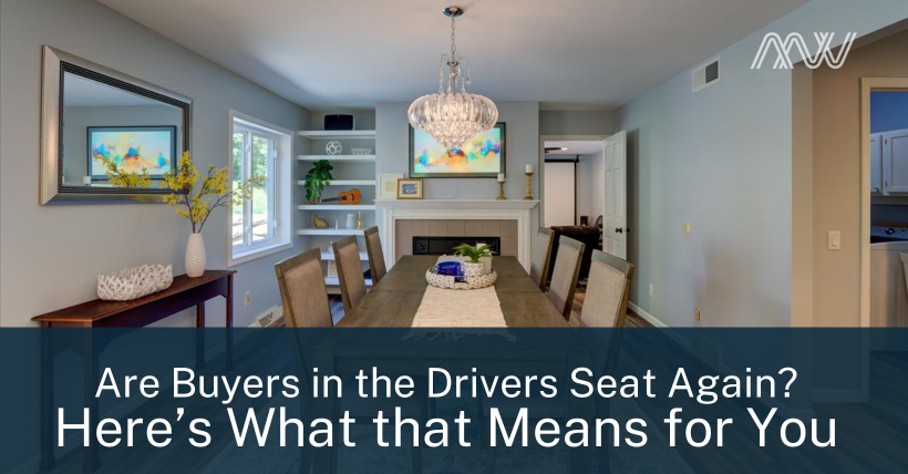Are Buyers In the Driver’s Seat Again? And What That Could Mean For You