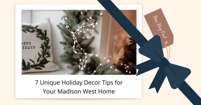 7 Unique Holiday Decor Tips for Your Madison West Home