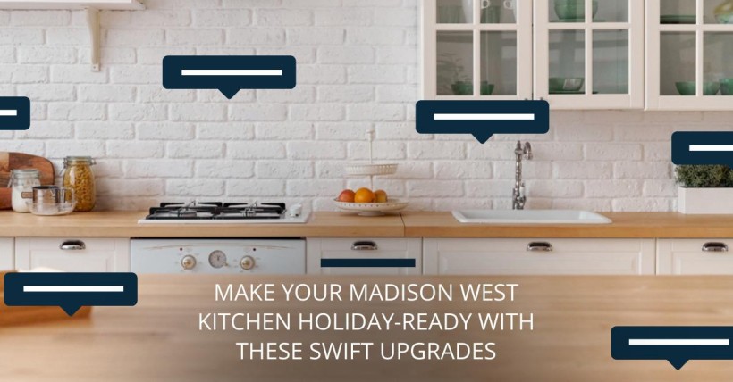 Make Your Madison West Kitchen Holiday-Ready with These Swift Upgrades