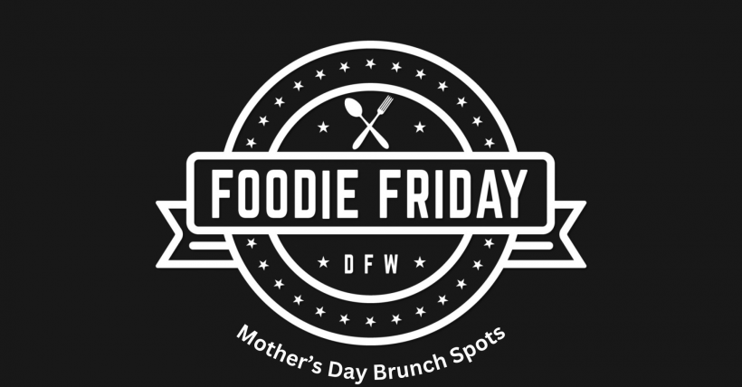 Foodie Friday DFW || Mother's Day Brunch Spots