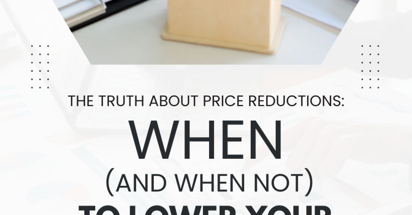 The Truth About Price Reductions: When (and When Not) to Lower Your Price