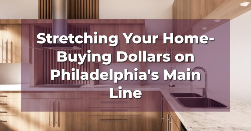 Stretching Your Home-Buying Dollars on Philadelphia's Main Line