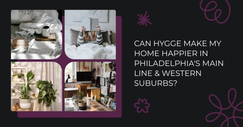 Can Hygge Make My Home Happier in Philadelphia's Main Line & Western Suburbs?