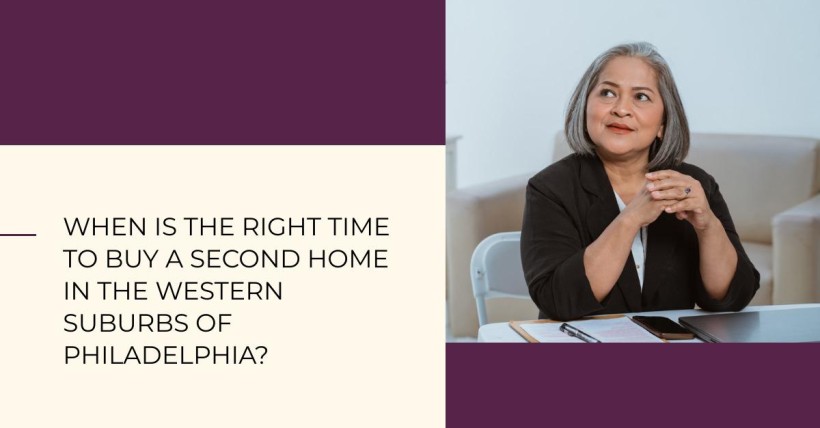 When Is the Right Time to Buy a Second Home in the Western Suburbs of Philadelphia?