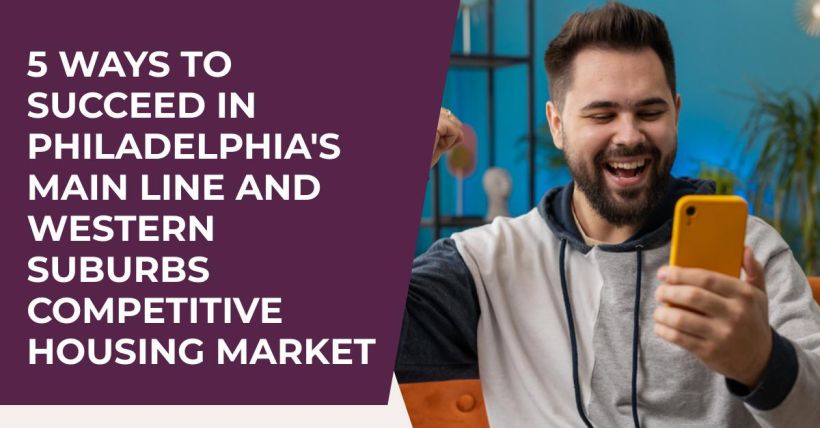 5 Ways to Succeed in Philadelphia's Main Line and Western Suburbs Competitive Housing Market