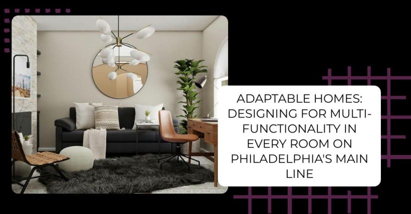 Adaptable Homes: Designing for Multi-Functionality in Every Room on Philadelphia's Main Line