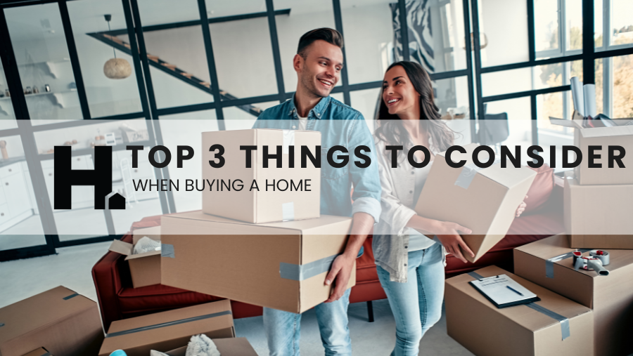 The Top 3 Things to Consider When Buying a Home 