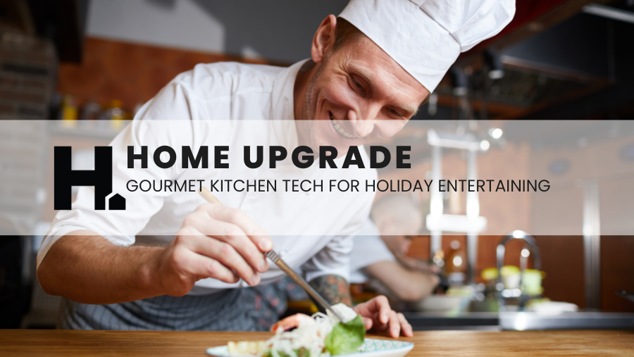 Home Upgrade: Gourmet Kitchen Tech for Holiday Entertaining