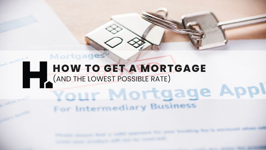 How to Get a Mortgage (and the Lowest Possible Rate)