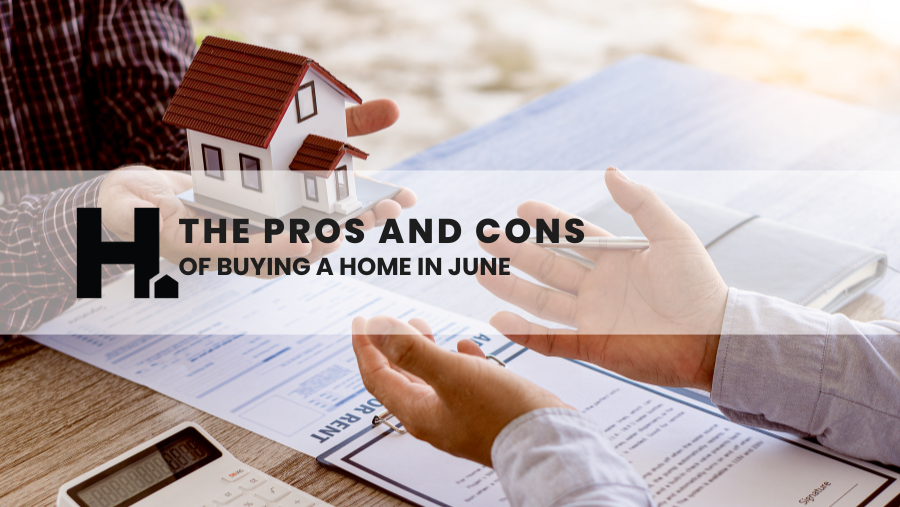 The Pros and Cons of Buying a Home in June