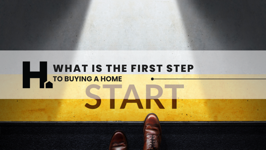 What Is the First Step to Buy a Home?