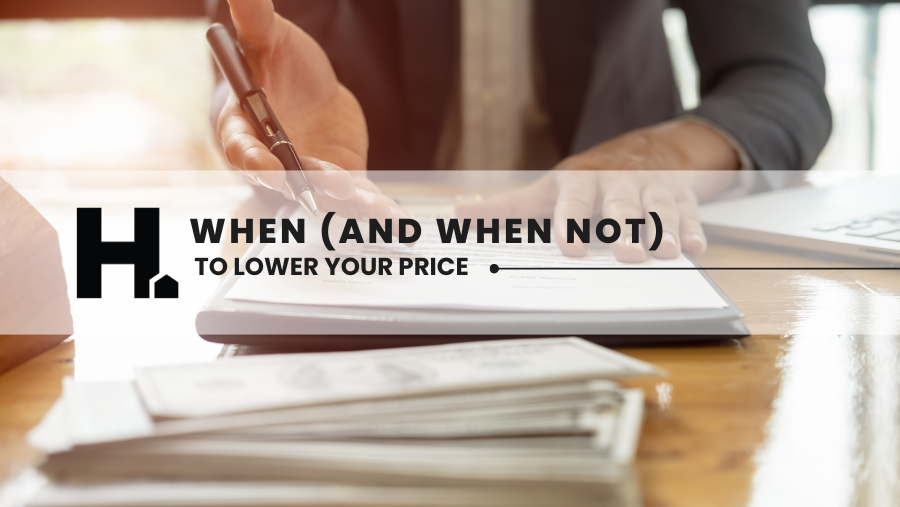 The Truth About Price Reductions: When (and When Not) to Lower Your Price