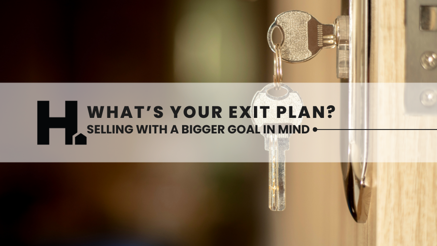 What’s Your Exit Plan? Selling with a Bigger Goal in Mind