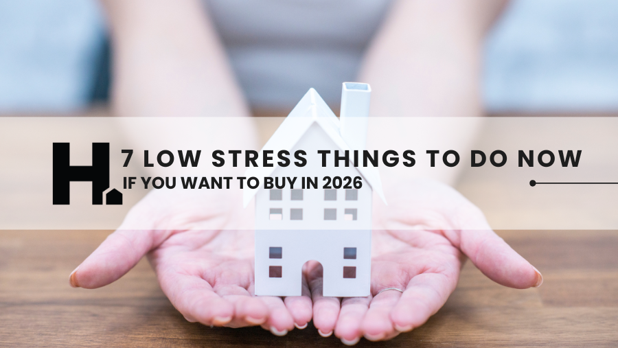 7 Low-Stress Things to do Now if you Want to Buy in 2026
