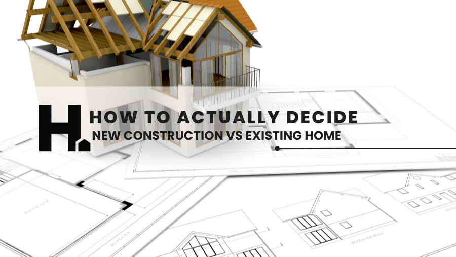 New Construction vs. Existing Homes: How to Actually Decide