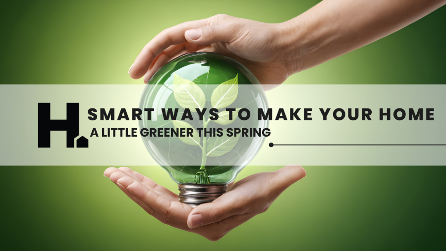Smart Ways to Make Your Home a Little Greener This Spring