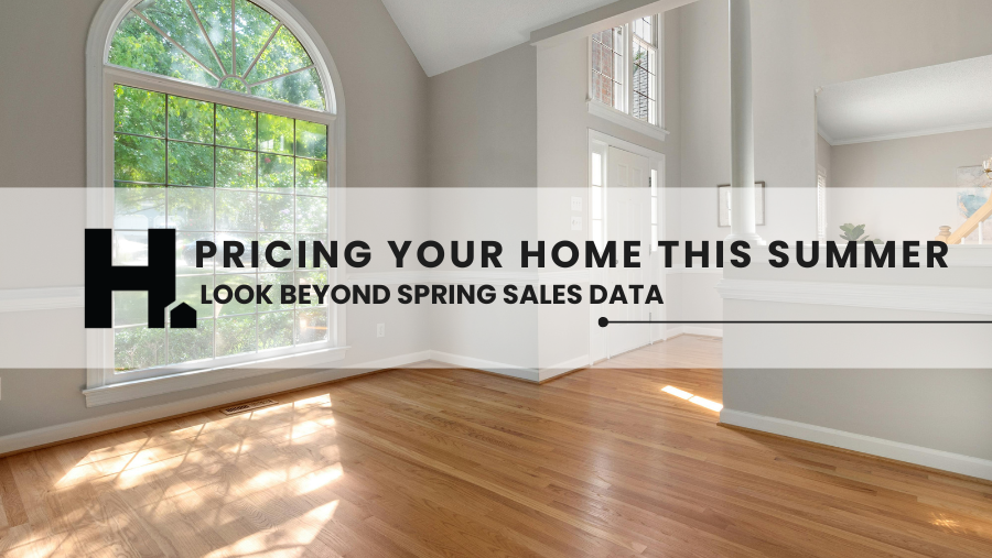 Pricing Your Home This Summer? Look Beyond Spring Sales